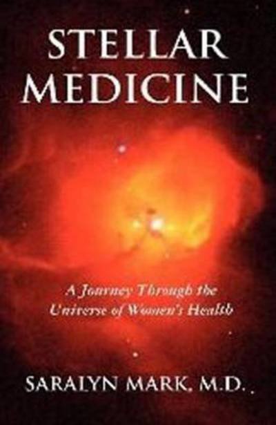 Cover for Dr Saralyn Mark · Stellar Medicine: A Journey Through the Universe of Women's Health (Paperback Book) (2012)
