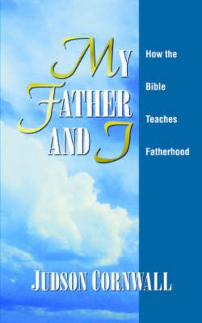 Cover for Judson Cornwall · My Father and I: How the Bible Teaches Fatherhood (Paperback Book) (2000)