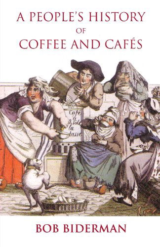Cover for Bob Biderman · A People's History of Coffee and Cafes (Taschenbuch) (2013)