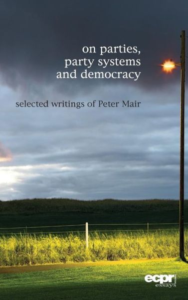 Cover for Peter Mair · On Parties, Party Systems and Democracy: Selected writings of Peter Mair (Hardcover Book) (2014)