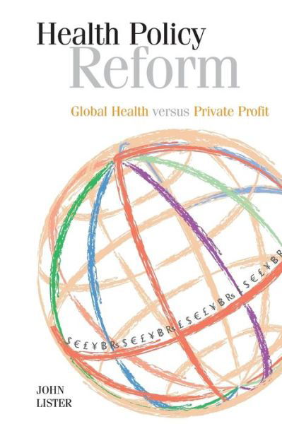 Cover for John Lister · Health Policy Reform: Global Health Versus Private Profit (Taschenbuch) (2013)
