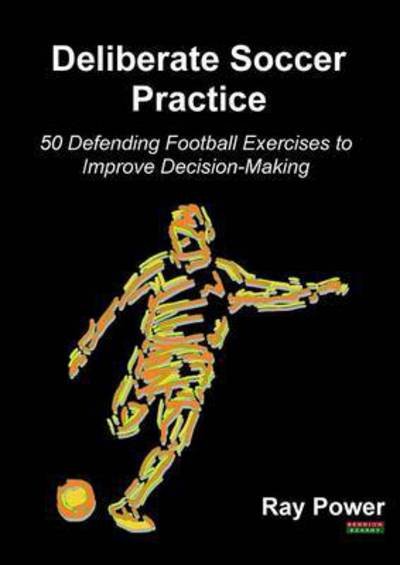 Cover for Ray Power · Deliberate Soccer Practice: 50 Defending Football Exercises to Improve Decision-Making - Soccer Coaching (Paperback Bog) (2016)