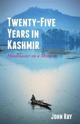 Cover for John Ray · Twenty-Five Years in Kashmir: Headmaster on a Mission (Hardcover Book) (2019)