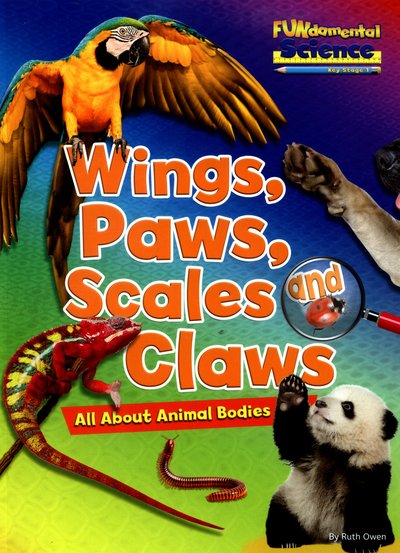 Cover for Ruth Owen · Wings, Paws, Scales and Claws: All About Animal Bodies - FUNdamental Science Key Stage 1 (Pocketbok) (2016)