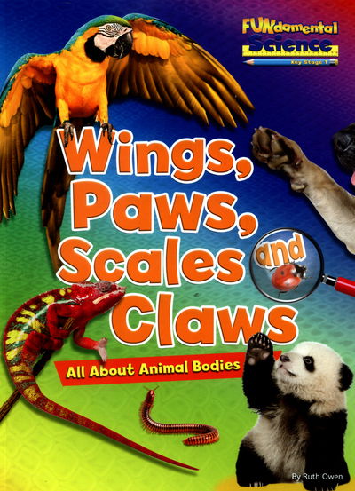 Wings, Paws, Scales and Claws: All About Animal Bodies - FUNdamental Science Key Stage 1 - Ruth Owen - Bøger - Ruby Tuesday Books Ltd - 9781910549780 - 12. august 2016