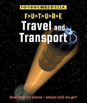 Cover for Gerry Bailey · Future STEM: Travel and Transport - Future STEM (Paperback Book) (2019)