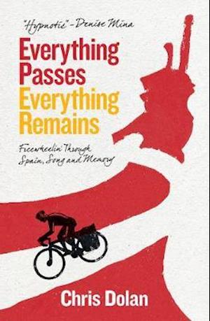 Cover for Chris Dolan · Everything Passes, Everything Remains: Freewheelin' Through Spain, Song and Memory (Paperback Book) (2020)