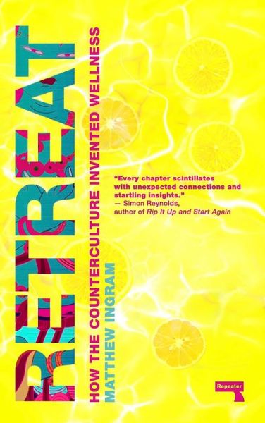 Cover for Matthew Ingram · Retreat: How the Counterculture invented Wellness (Paperback Book) [New edition] (2020)