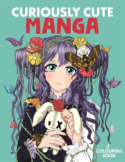 Curiously Cute Manga: A Colouring Book - Desti - Książki - Michael O'Mara Books Ltd - 9781912785780 - 30 marca 2023