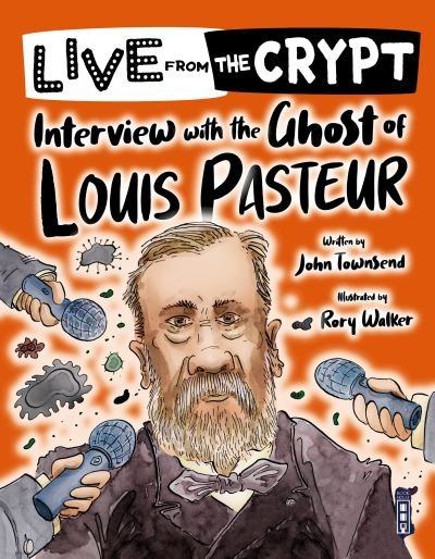 Cover for John Townsend · Live from the crypt: Interview with the ghost of Louis Pasteur - Live from the Crypt (Paperback Bog) [Illustrated edition] (2021)