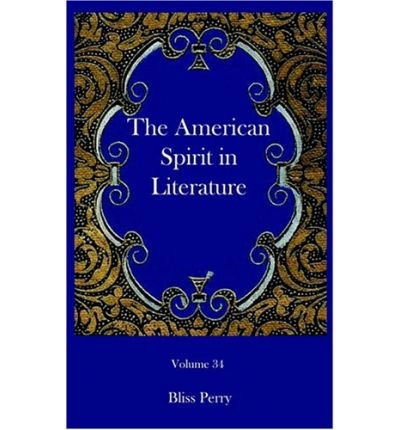 The American Spirit in Literature - Bliss Perry - Książki - Ross & Perry, Inc. - 9781932080780 - 15 maja 2003