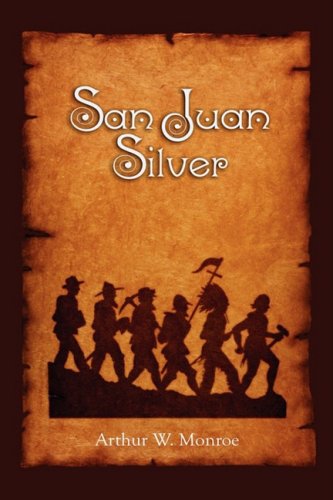 Cover for Arthur W. Monroe · San Juan Silver (Hardcover Book) (2009)