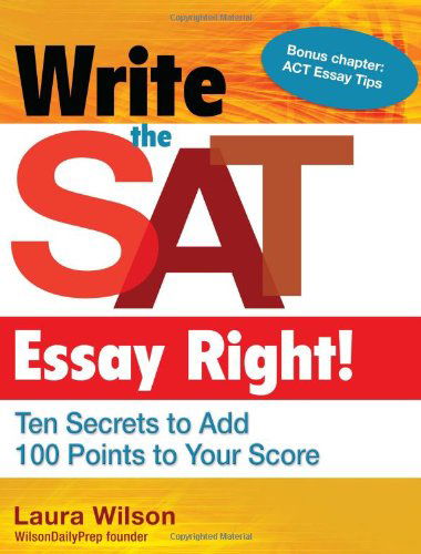 Cover for Laura Wilson · Write the Sat Essay Right! (Teacher / Trade Edition): Ten Secrets to Add 100 Points to Your Score (Maupin House) (Paperback Book) (2013)