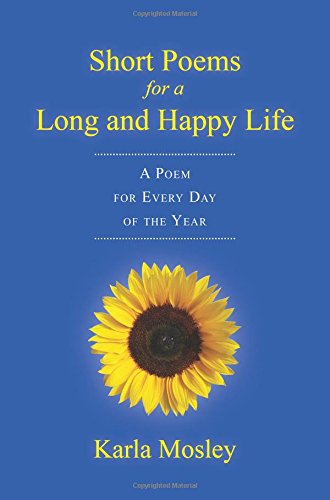 Cover for Karla Mosley · Short Poems for a Long and Happy Life (Paperback Book) (2014)