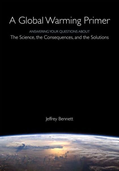 Cover for Jeffrey Bennett · A Global Warming Primer: Answering Your Questions About The Science, The Consequences, and The Solutions (Paperback Bog) (2016)
