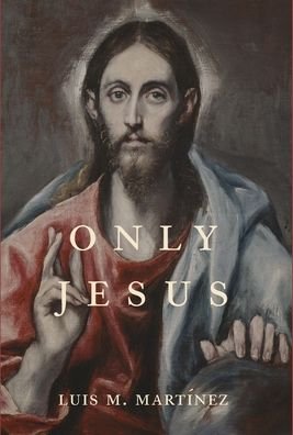 Cover for Luis M. Martínez · Only Jesus (Hardcover Book) (2020)