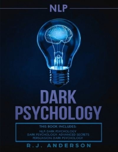Cover for R J Anderson · Nlp: Dark Psychology Series 3 Manuscripts - Secret Techniques to Influence Anyone Using Dark Nlp, Covert Persuasion and Advanced Dark Psychology (Pocketbok) (2019)
