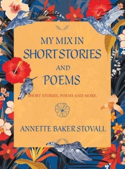 My Mix in Short Stories and Poems - Annette Baker Stovall - Books - Authors' Tranquility Press - 9781957546780 - June 21, 2022
