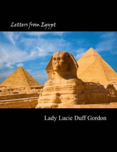 Letters from Egypt - Lucie Duff Gordon - Kirjat - Createspace Independent Publishing Platf - 9781974280780 - sunnuntai 13. elokuuta 2017