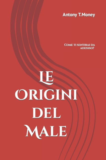 Cover for T.Money Antony T.Money · Le Origini del Male (Paperback Book) (2018)
