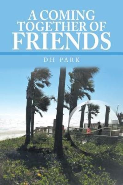 Cover for Dh Park · A Coming Together of Friends (Paperback Bog) (2018)