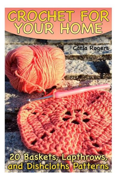 Crochet for Your Home - Carla Rogers - Books - Createspace Independent Publishing Platf - 9781986962780 - March 30, 2018