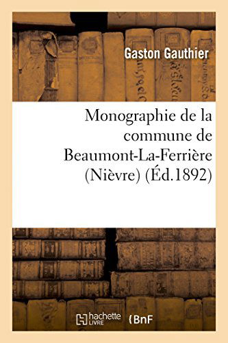 Cover for Gauthier-g · Monographie De La Commune De Beaumont-la-ferrière (Nièvre) (French Edition) (Paperback Book) [French edition] (2014)