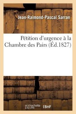 Cover for Sarran-j-r-p · Petition D'urgence a La Chambre Des Pairs (Paperback Book) (2016)