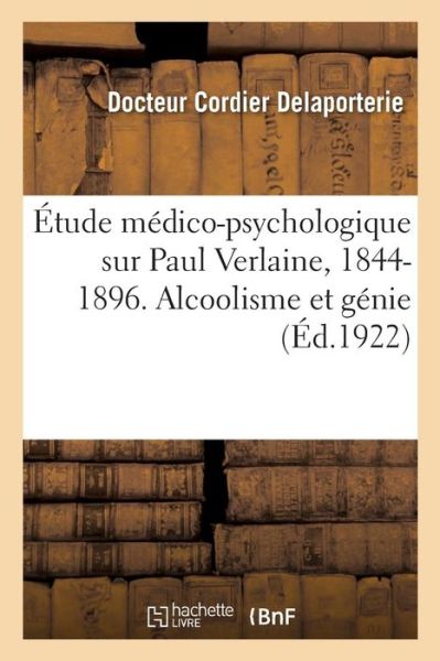 Cover for Docteur Cordier Delaporterie · Etude Medico-Psychologique Sur Paul Verlaine, 1844-1896. Alcoolisme Et Genie (Paperback Book) (2019)