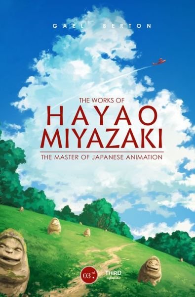 Cover for Gael Berton · The Works of Hayao Miyazaki: The Master of Japanese Animation (Gebundenes Buch) (2020)