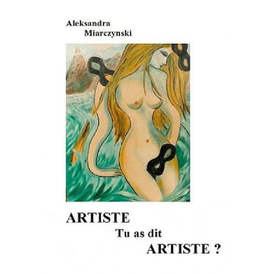 Cover for Aleksandra Miarczynski · Artiste Tu As Dit Artiste (Paperback Book) [French edition] (2009)