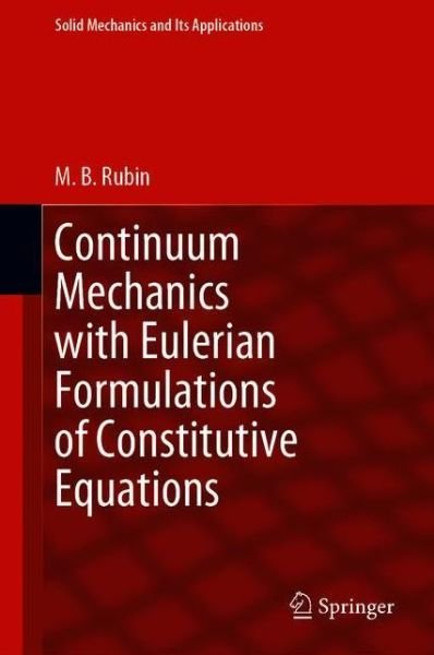 M.B. Rubin · Continuum Mechanics with Eulerian Formulations of Constitutive Equations - Solid Mechanics and Its Applications (Paperback Book) [1st ed. 2021 edition] (2021)