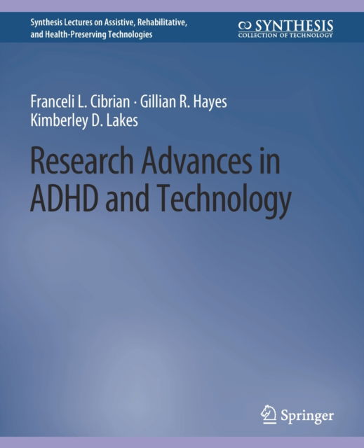 Cover for Franceli L. Cibrian · Research Advances in ADHD and Technology - Synthesis Lectures on Assistive, Rehabilitative, and Health-Preserving Technologies (Paperback Book) (2020)