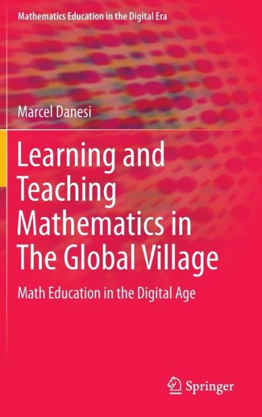Learning and Teaching Mathematics in The Global Village: Math Education in the Digital Age - Mathematics Education in the Digital Era - Marcel Danesi - Books - Springer International Publishing AG - 9783319322780 - May 9, 2016
