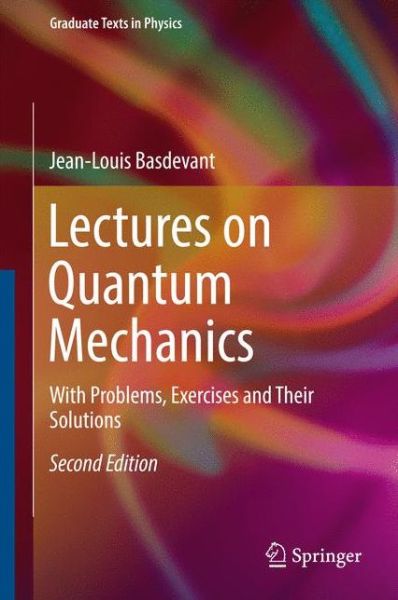 Lectures on Quantum Mechanics: With Problems, Exercises and their Solutions - Graduate Texts in Physics - Jean-Louis Basdevant - Books - Springer International Publishing AG - 9783319434780 - September 30, 2016