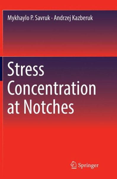 Cover for Mykhaylo P. Savruk · Stress Concentration at Notches (Paperback Book) [Softcover reprint of the original 1st ed. 2017 edition] (2018)