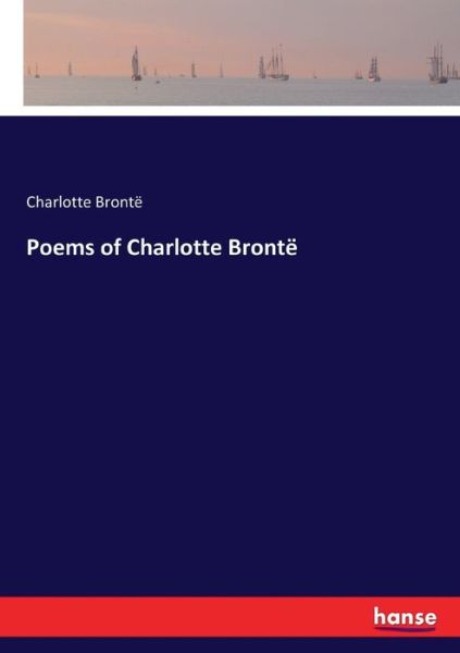 Poems of Charlotte Brontë - Brontë - Książki -  - 9783337845780 - 4 marca 2022