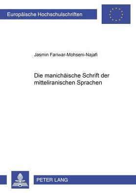 Cover for Jasmin Fariwar · Die Manichaeische Schrift Der Mitteliranischen Sprachen - Europaeische Hochschulschriften / European University Studie (Paperback Book) (2005)