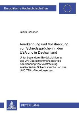 Cover for Judith Gessner · Anerkennung Und Vollstreckung Von Schiedsspruechen in Den USA Und in Deutschland: Unter Besonderer Beruecksichtigung Des Un-Uebereinkommens Ueber Die Anerkennung Und Vollstreckung Auslaendischer Schiedssprueche Und Des Uncitral-Modellgesetzes - Europaeisc (Paperback Book) [German edition] (2001)