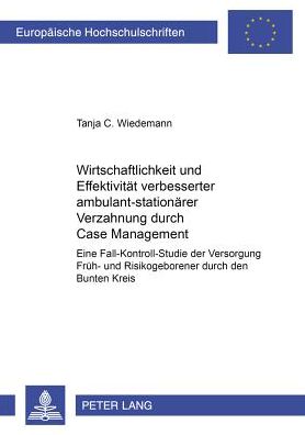 Cover for Wiedemann Tanja C. Wiedemann · Wirtschaftlichkeit und Effektivitaet verbesserter ambulant-stationaerer Verzahnung durch Case Management: Eine Fall-Kontroll-Studie der Versorgung Frueh- und Risikogeborener durch den &quot;Bunten Kreis&quot; (Paperback Book) (2005)