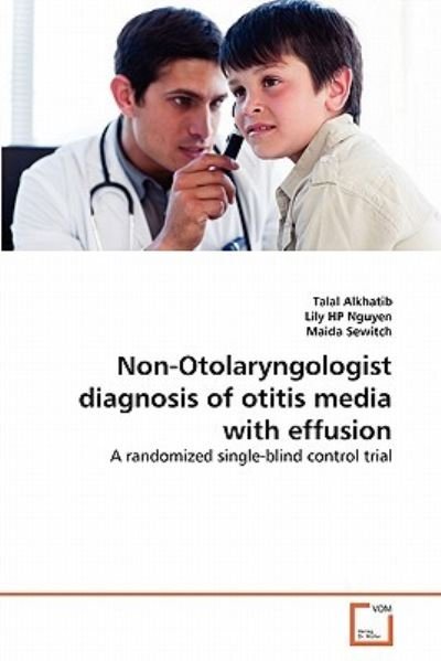 Cover for Maida Sewitch · Non-otolaryngologist Diagnosis of Otitis Media with Effusion: a Randomized Single-blind Control Trial (Pocketbok) (2011)