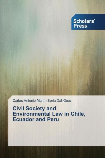 Cover for Carlos Antonio Martín Soria Dall'orso · Civil Society and Environmental Law in Chile, Ecuador and Peru (Paperback Book) (2014)