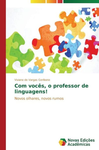 Cover for Viviane De Vargas Geribone · Com Vocês, O Professor De Linguagens!: Novos Olhares, Novos Rumos (Paperback Book) [Portuguese edition] (2014)