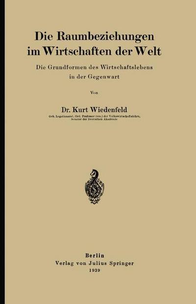 Cover for Kurt Wiedenfeld · Die Raumbeziehungen im Wirtschaften der Welt: Die Grundformen des Wirtschaftslebens in der Gegenwart (Paperback Book) [German, Softcover Reprint of the Original 1st Ed. 1939 edition] (1939)