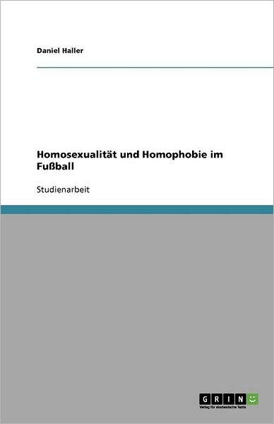 Homosexualität und Homophobie im - Haller - Bøger - GRIN Verlag - 9783656021780 - 7. oktober 2011