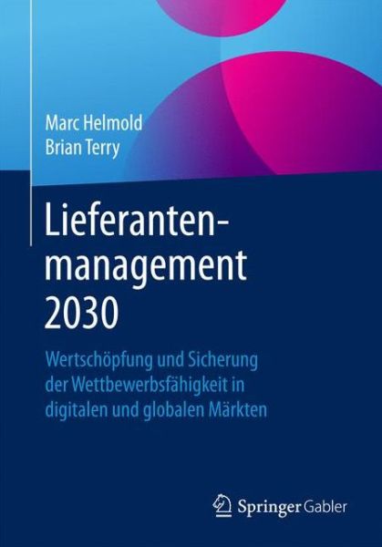 Cover for Marc Helmold · Lieferantenmanagement 2030: Wertschoepfung Und Sicherung Der Wettbewerbsfahigkeit in Digitalen Und Globalen Markten (Paperback Book) [1. Aufl. 2016 edition] (2016)