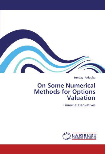 Cover for Sunday Fadugba · On Some Numerical Methods for Options Valuation: Financial Derivatives (Taschenbuch) (2012)