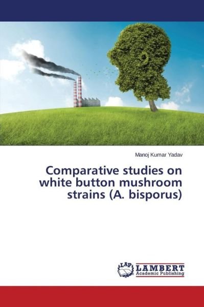 Cover for Yadav Manoj Kumar · Comparative Studies on White Button Mushroom Strains (A. Bisporus) (Paperback Bog) (2015)