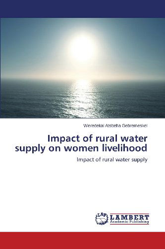 Cover for Weredekal Atsbeha Gebremeskel · Impact of Rural Water Supply on Women Livelihood (Paperback Book) (2013)