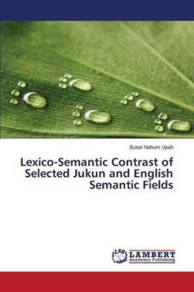 Lexico-semantic Contrast of Selected Jukun and English Semantic Fields - Upah Butari Nahum - Libros - LAP Lambert Academic Publishing - 9783659707780 - 4 de mayo de 2015